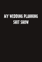 My Wedding Planning Shit Show (Notebook) 1689830646 Book Cover