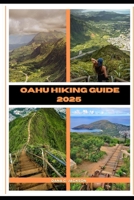 OAHU HIKING GUIDE 2025 (EPIC ADVENTURE, TRAVEL, TEKKING GIUDE AROUND THE GLOBAL( Discovering traiol of a lifetime) B0DQWVZ7L8 Book Cover
