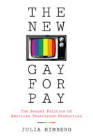 The New Gay for Pay: The Sexual Politics of American Television Production 1477313591 Book Cover