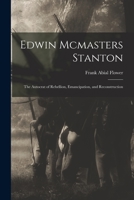 Edwin Mcmasters Stanton: The Autocrat of Rebellion, Emancipation, and Reconstruction 1016686846 Book Cover