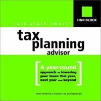 H&R Block's just plain smart (tm) Tax Planning Advisor: A year-round approach to lowering your taxes this year, next year and beyond (Just Plain Smart) 0375720170 Book Cover