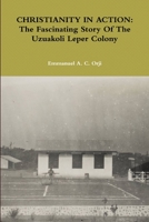 Christianity in Action: The Fascinating Story Of The Uzuakoli Leper Colony 0359914640 Book Cover