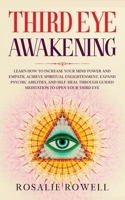Third Eye Awakening: Learn How to Increase Your Mind Power and Empath, Achieve Spiritual Enlightenment, Expand Psychic Abilities, and Self-Heal through Guided Meditation to Open Your Third Eye 1801148732 Book Cover