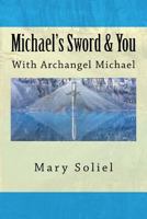 Michael's Sword & You: With Archangel Michael 0989016927 Book Cover