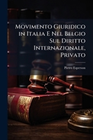 Movimento Giuridico in Italia E Nel Belgio Sul Diritto Internazionale, Privato 1173309918 Book Cover