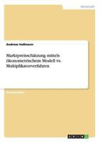 Marktpreissch�tzung mittels �konometrischem Modell vs. Multiplikatorverfahren 3640123638 Book Cover