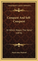 Conquest And Self-Conquest: Or Which Makes The Hero? 1168078083 Book Cover