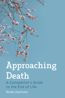 Approaching Death: A Companion's Guide to the End of Life 1782506039 Book Cover