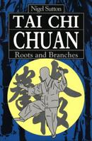Tai Chi Chuan: Roots and Branches (TUTTLE) 0804820724 Book Cover