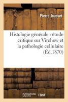 Etude Critique Sur Virchow Et La Pathologic Cellulaire: Histologic Generale (1870) (French Edition) 0270707972 Book Cover