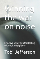 Winning the war on noise: Effective Strategies for Dealing with Noisy Neighbours B0HB39PLLT Book Cover