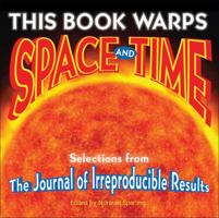 This Book Warps Space and Time: Selections from The Journal of Irreproducible Results 0740777130 Book Cover