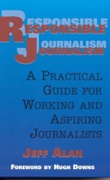 Responsible Journalism: A Practical Guide For Working and Aspiring Journalists 1566251680 Book Cover