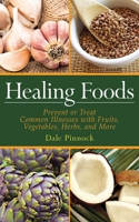 Healing Foods: Prevent and Treat Common Illnesses with Fruits, Vegetables, Herbs, and More 1616082984 Book Cover