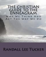 The Christian Guide to the Enneagram: Why We Think and ACT the Way We Do 1451564813 Book Cover