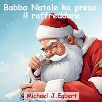 Babbo Natale ha preso il raffreddore (Italian Edition) B0CQVGHFS2 Book Cover