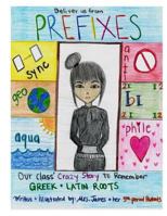 Deliver us from PREFIXES: Our Class' Crazy Way to Remember our Greek & Latin Roots 1500880663 Book Cover