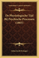 De Physiologische Tijd Bij Psychische Processen (1865) 1167404610 Book Cover