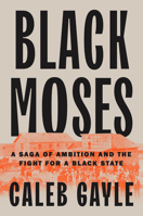 Black Moses: A Saga of Ambition and the Fight for a Black State 0593543793 Book Cover