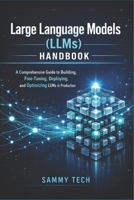 Large Language Models (LLMs) Handbook: A Comprehensive Guide to Building, Fine-Tuning, Deploying, and Optimizing LLMs in Production B0GWJSTHB4 Book Cover