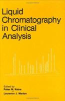 Liquid Chromatography in Clinical Analysis (Contemporary Issues in Biomedicine, Ethics, and Society) 0896030261 Book Cover