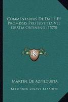 Commentarius De Datis Et Promissis Pro Justitia Vel Gratia Obtinend (1575) 1120179734 Book Cover