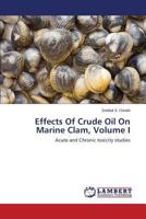 Effects Of Crude Oil On Marine Clam, Volume I: Acute and Chronic toxicity studies 3659501549 Book Cover