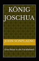 König Joschua: Eine Reise in die Parallelwelt B0BF3G835R Book Cover