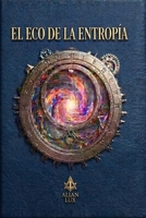 El Eco de la Entropía (Los Guardianes) (Spanish Edition) B0GVKQ53R7 Book Cover