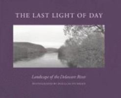 The last light of day: Landscape of the Delaware River 0965574709 Book Cover