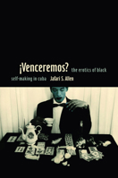 iVenceremos?: The Erotics of Black Self-making in Cuba 0822349507 Book Cover