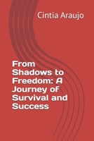 From Shadows to Freedom: A Journey of Survival and Success B0FT5QG55P Book Cover