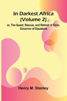 In Darkest Africa (Volume 2); Or, The Quest, Rescue, And Retreat Of Emin, Governor Of Equatoria 9371346841 Book Cover