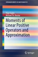 Moments of Linear Positive Operators and Approximation (SpringerBriefs in Mathematics) 303019454X Book Cover