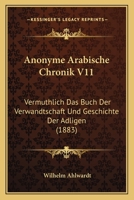 Anonyme Arabische Chronik V11: Vermuthlich Das Buch Der Verwandtschaft Und Geschichte Der Adligen (1883) 1161014233 Book Cover