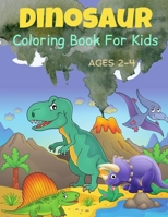 Dinosaur Coloring Book For Kids Ages 2-4: Cute and Fun Dinosaurs Coloring Book For Toddlers. B09SNQ9S5G Book Cover