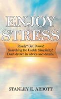 Enjoy Stress: Ready? Get Power! Searching for Usable Simplicity? Don't Drown in Advice and Details. 1514458942 Book Cover