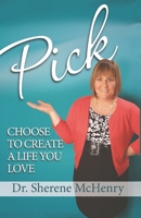 Pick: Choose To Create A Life You Love 0982468806 Book Cover