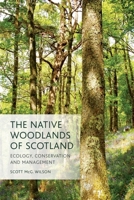 The Native Woodlands of Scotland: Ecology, Conservation and Management 0748692851 Book Cover