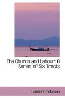 The Church and Labour, a Series of Six Tracts 1178278018 Book Cover