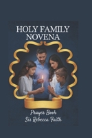 Novena to Holy Family: A Nine-Day Devotional Journey with Jesus, Mary, and Joseph B0DY9RS93M Book Cover