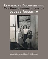 Re-Viewing Documentary: The Photographic Life of Louise Rosskam 1879383772 Book Cover