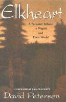 Elkheart: A Personal Tribute to Wapiti and Their World 0990782670 Book Cover