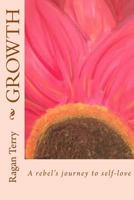 Growth: A Rebel's Journey to Self-Love 1516814622 Book Cover