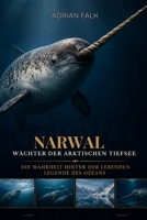 Narwal: Wächter der arktischen Tiefsee: Die Wahrheit hinter der lebenden Legende des Ozeans (German Edition) B0H6FZMWTP Book Cover