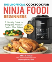 The Unofficial Cookbook for Ninja Foodi Beginners: A Healthy Guide to Using the Pressure Cooker That Crisps 1510755489 Book Cover
