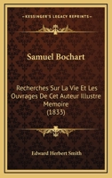 Samuel Bochart: Recherches Sur La Vie Et Les Ouvrages De Cet Auteur Illustre Memoire (1833) 1160250936 Book Cover