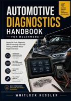 Automotive Diagnostics Handbook for Beginners: Hands-On Fault Diagnosis, OBD-II Scanning, Electrical Testing, and Real-World Repair Exercises B0HD99J5PB Book Cover