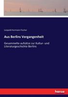 Aus Berlins Vergangenheit: Gesammelte Aufsatze Zur Kultur Und Litteraturgeschichte Berlins (1891) 1241755663 Book Cover
