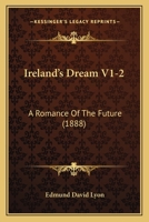 Ireland's Dream V1-2: A Romance Of The Future 1104183382 Book Cover